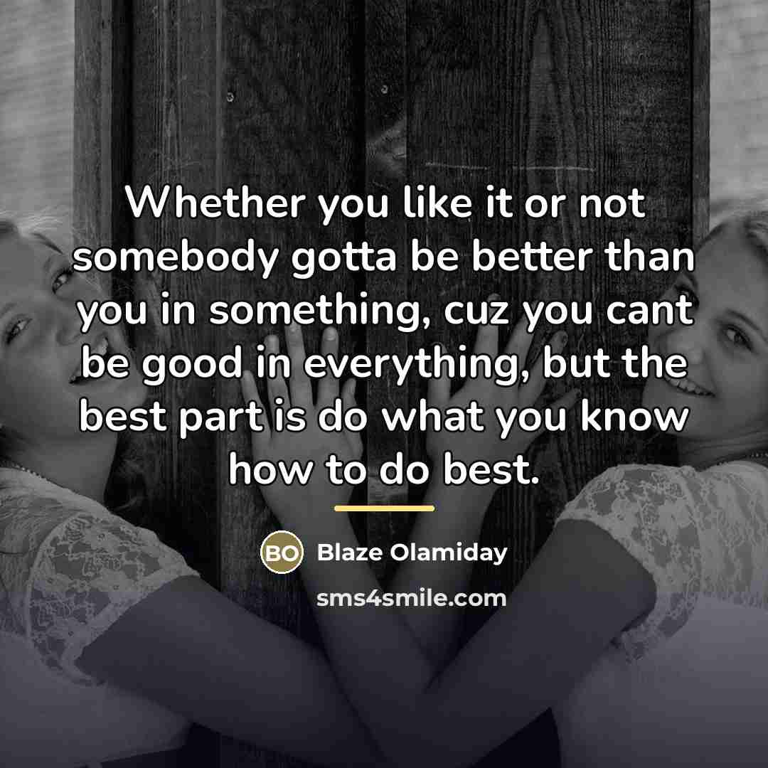 “Whether you like it or not somebody gotta be better…” quote by Blaze Olamiday