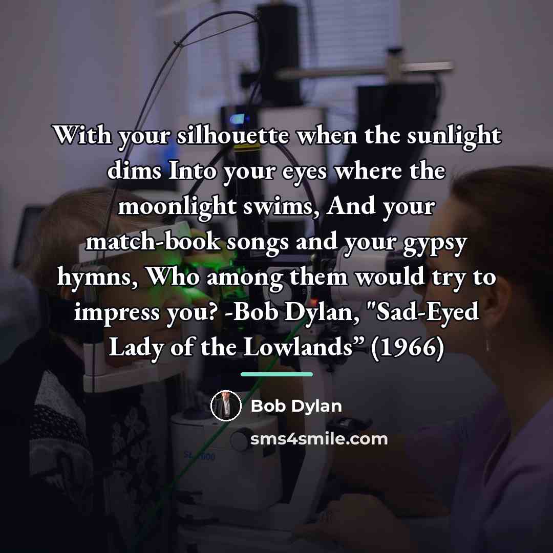 “With your silhouette when the sunlight dims Into your eyes…” quote by Bob Dylan