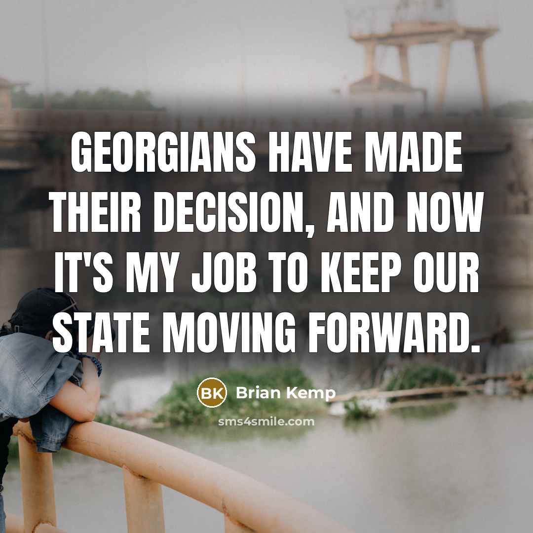 “Georgians have made their decision, and now it's my job…” quote by Brian Kemp