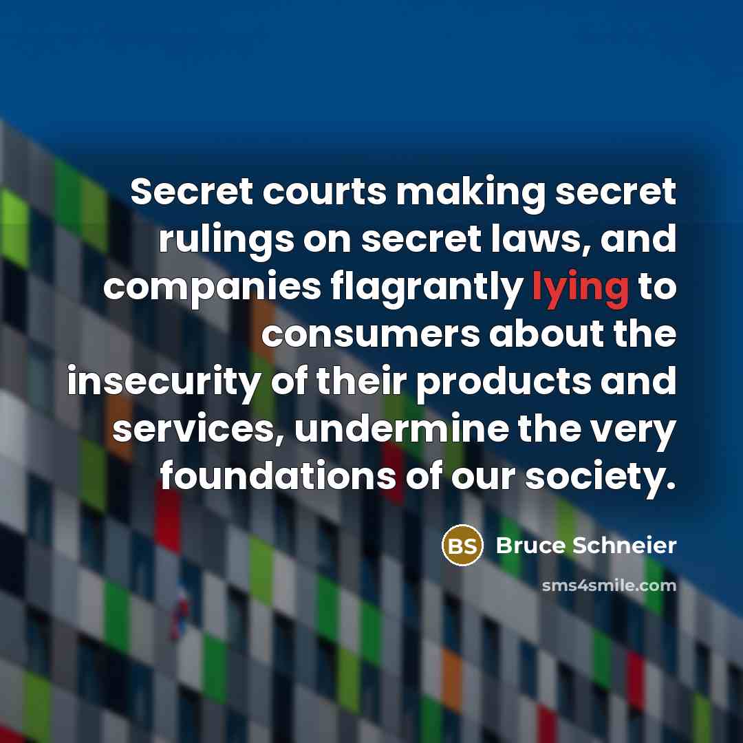 “Secret courts making secret rulings on secret laws, and companies…” quote by Bruce Schneier