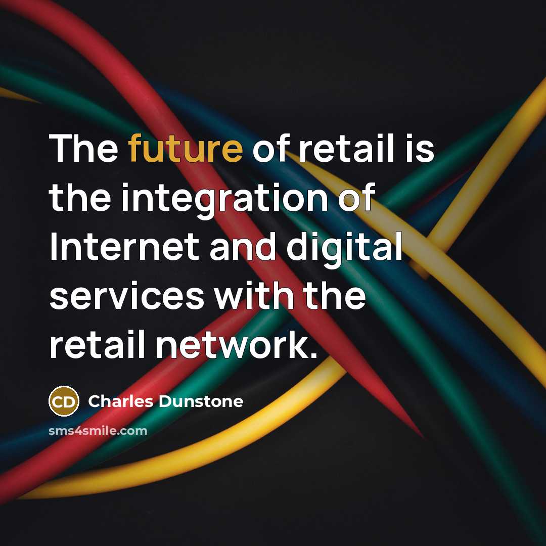“The future of retail is the integration of Internet and…” quote by Charles Dunstone