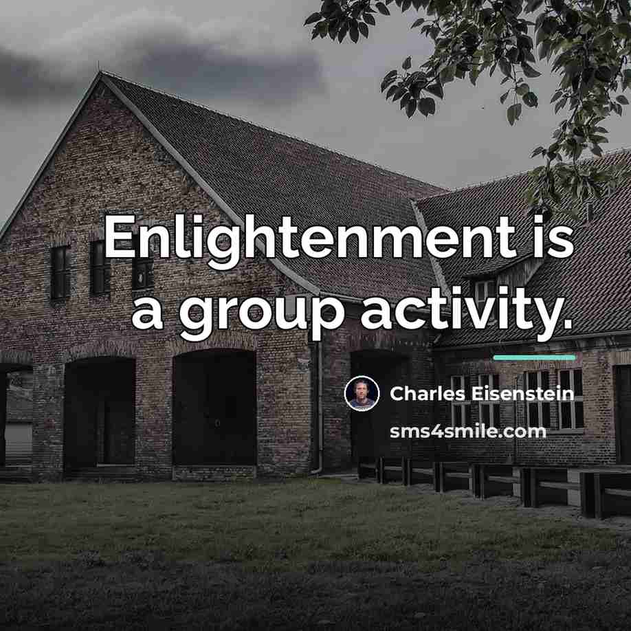 “Enlightenment is a group activity.…” quote by Charles Eisenstein