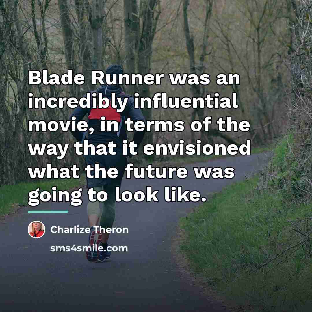 “Blade Runner was an incredibly influential movie, in terms of…” quote by Charlize Theron