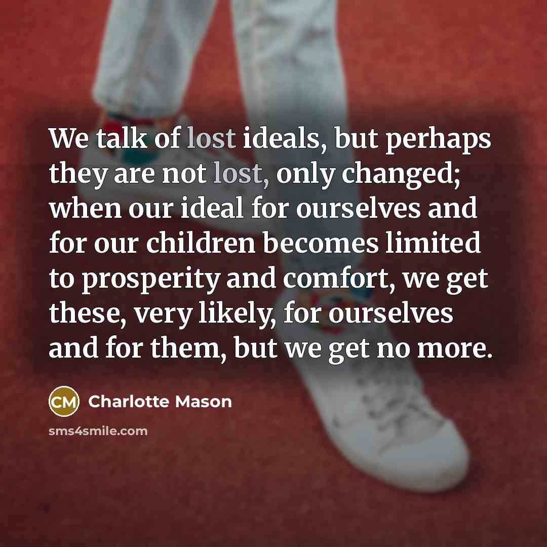 “We talk of lost ideals, but perhaps they are not…” quote by Charlotte Mason