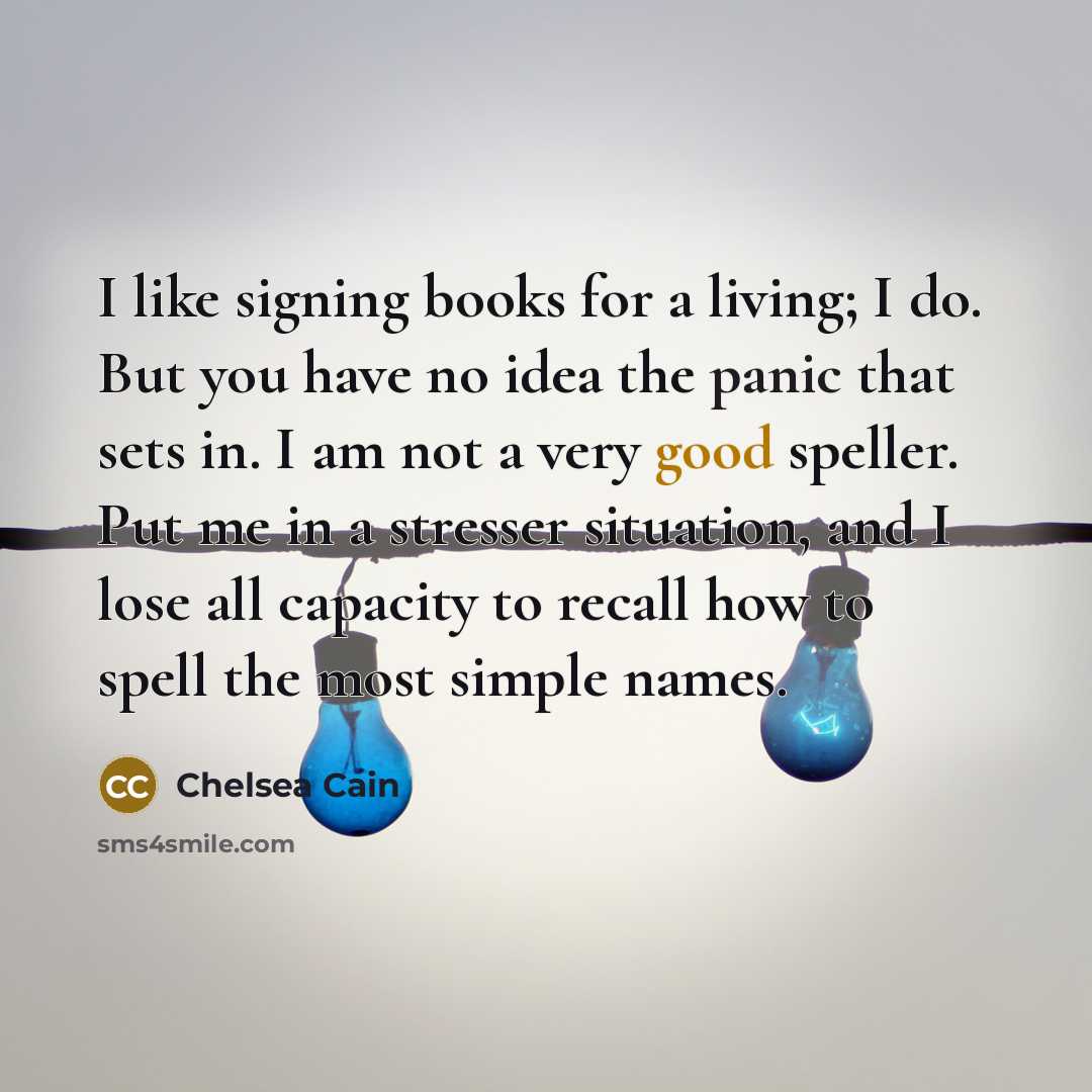 “I like signing books for a living; I do. But…” quote by Chelsea Cain