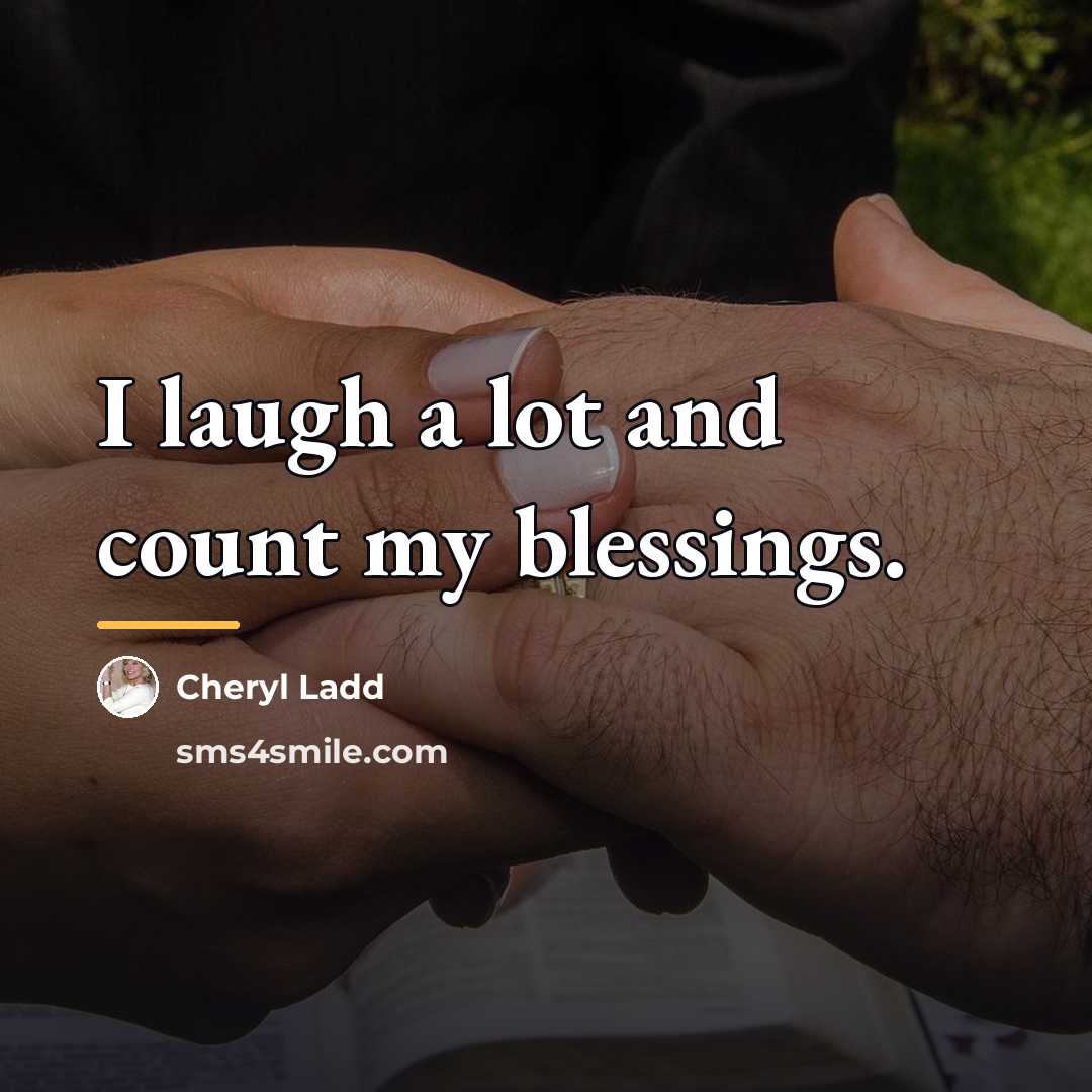 “I laugh a lot and count my blessings.…” quote by Cheryl Ladd