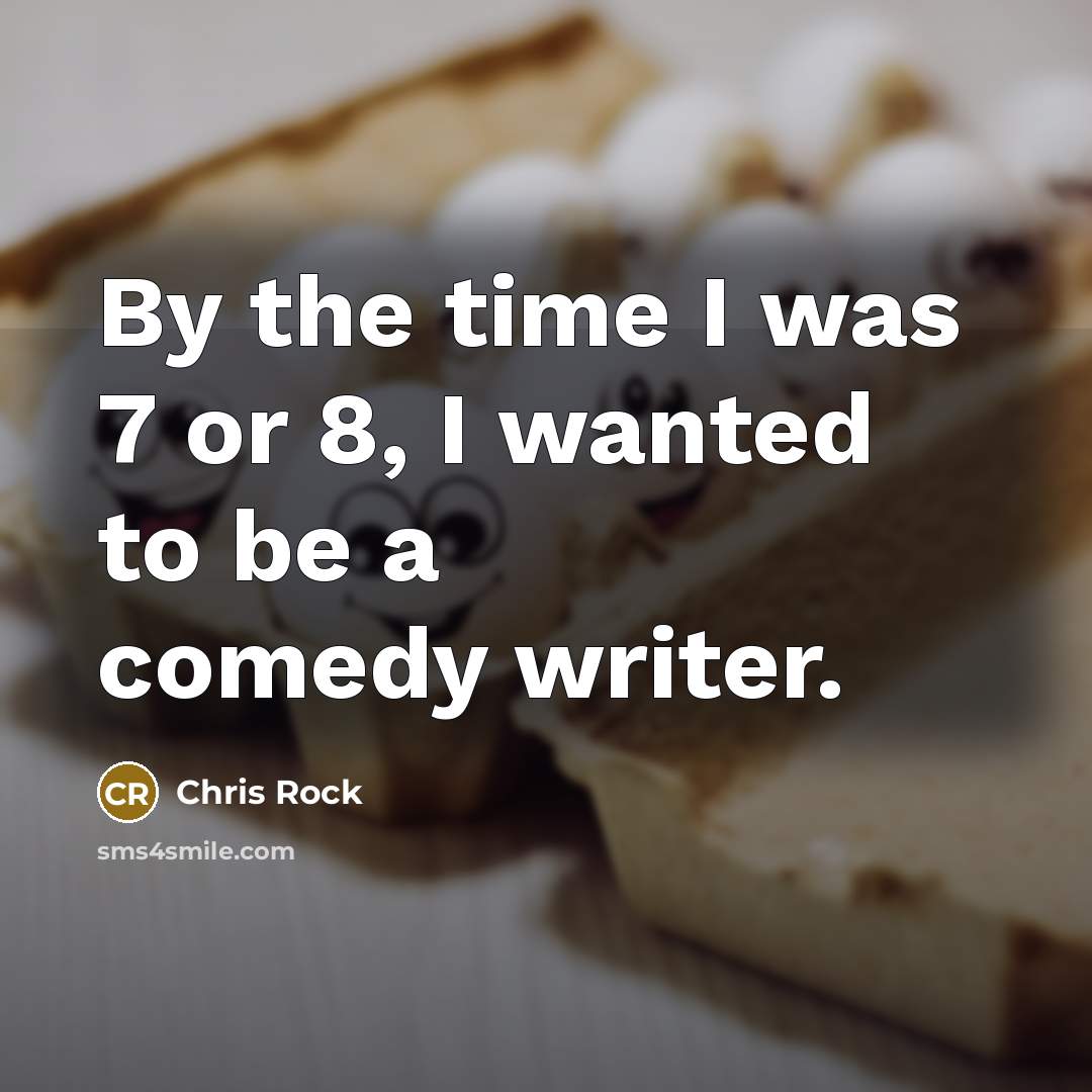 “By the time I was 7 or 8, I wanted…” quote by Chris Rock