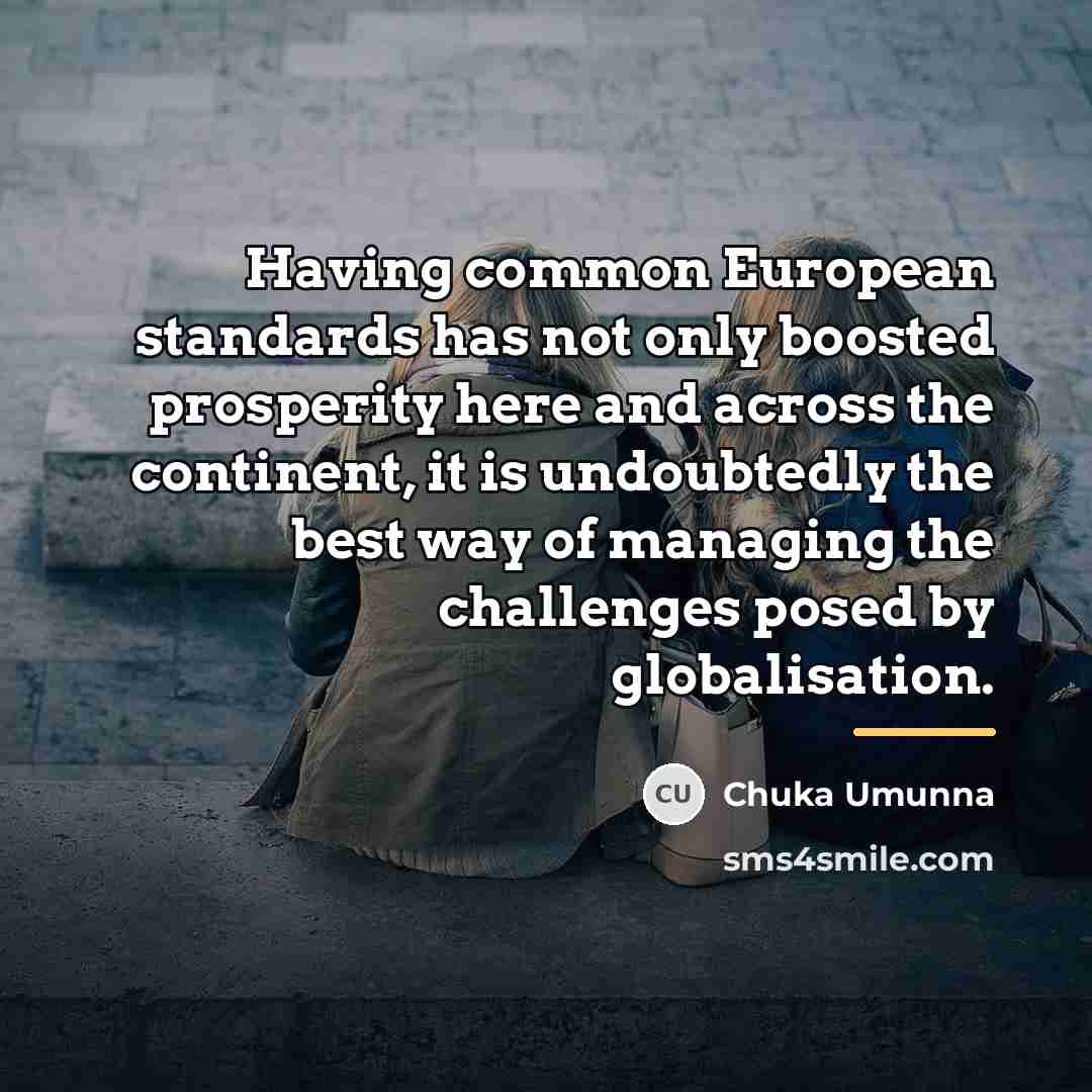 “Having common European standards has not only boosted prosperity here…” quote by Chuka Umunna