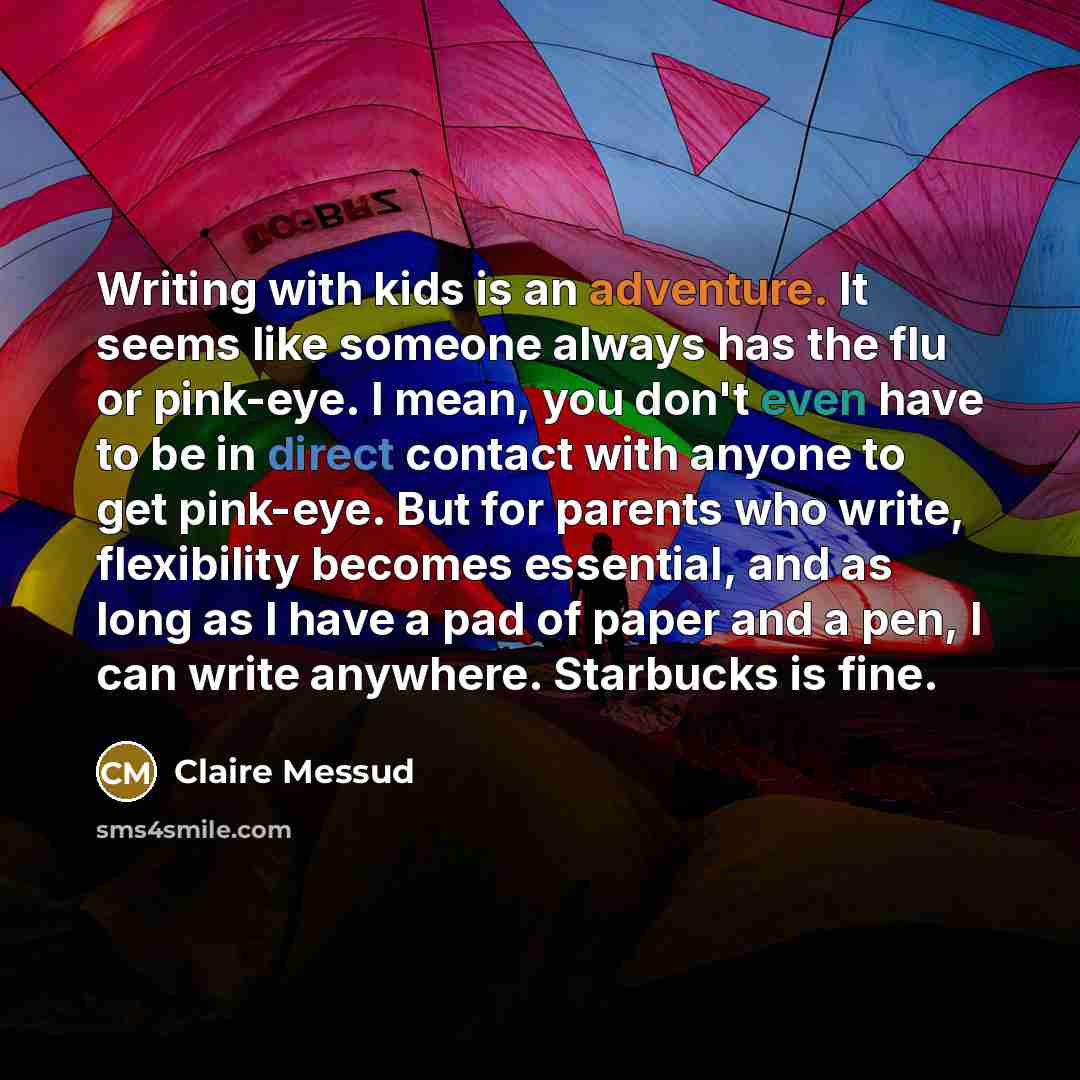 “Writing with kids is an adventure. It seems like someone…” quote by Claire Messud