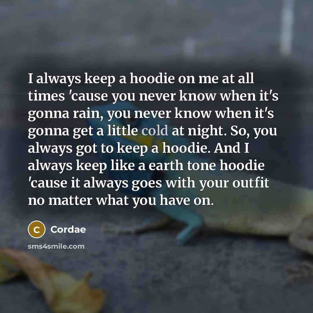 “I always keep a hoodie on me at all times…” quote by Cordae