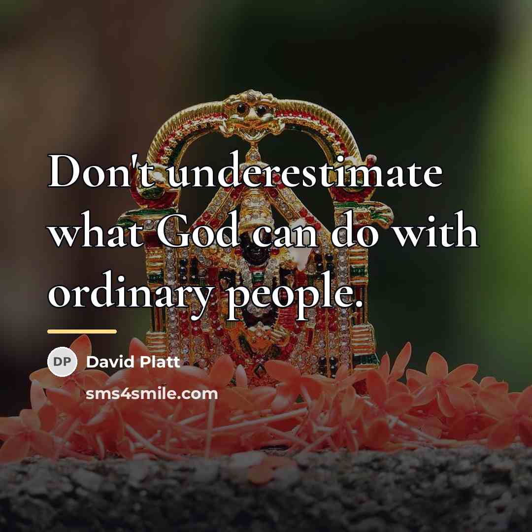 “Don't underestimate what God can do with ordinary people.…” quote by David Platt