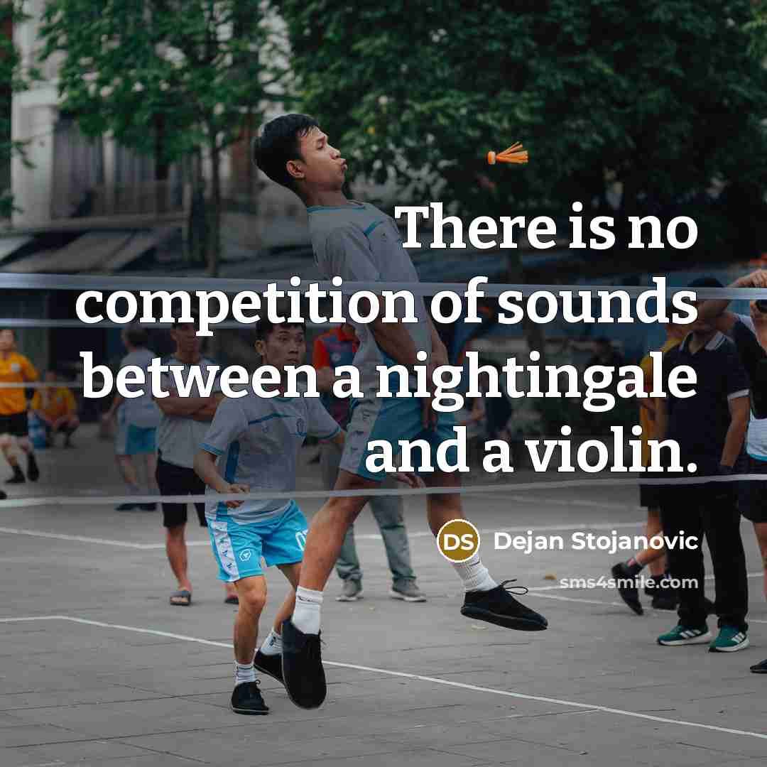“There is no competition of sounds between a nightingale and…” quote by Dejan Stojanovic