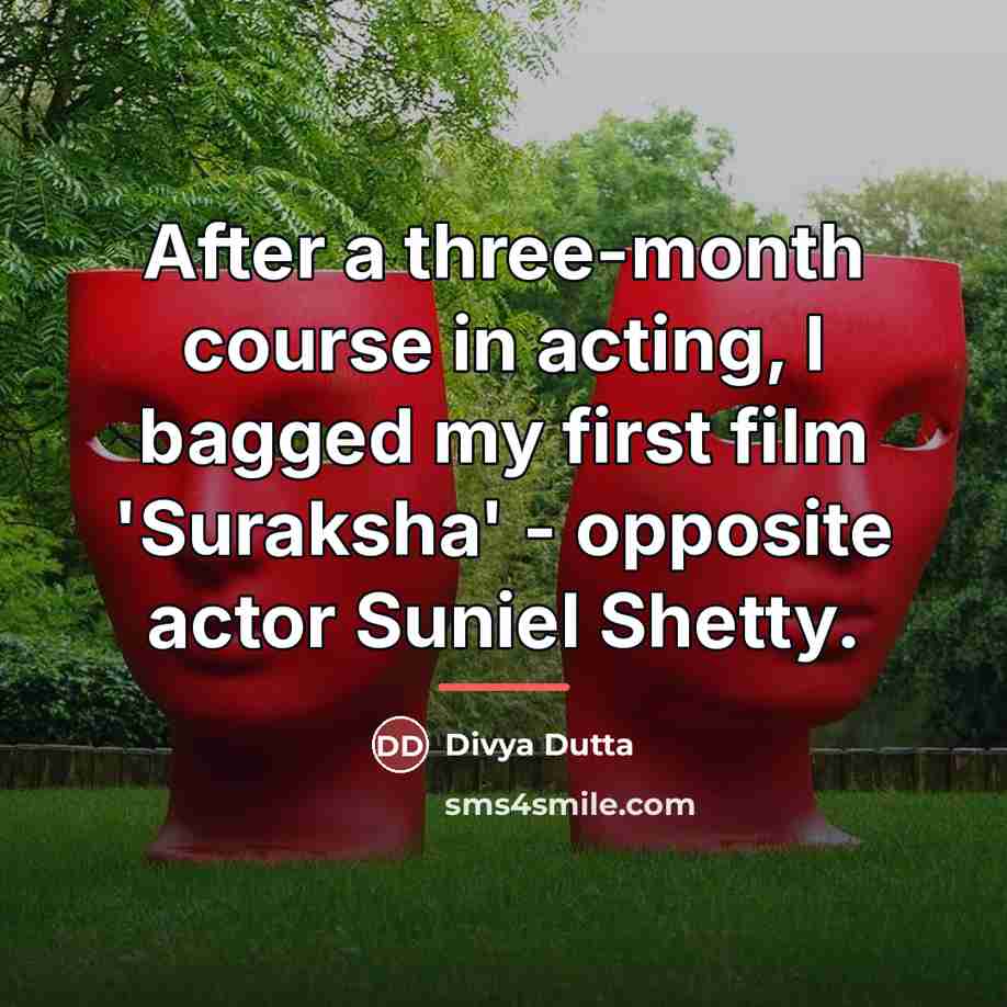 “After a three-month course in acting, I bagged my first…” quote by Divya Dutta