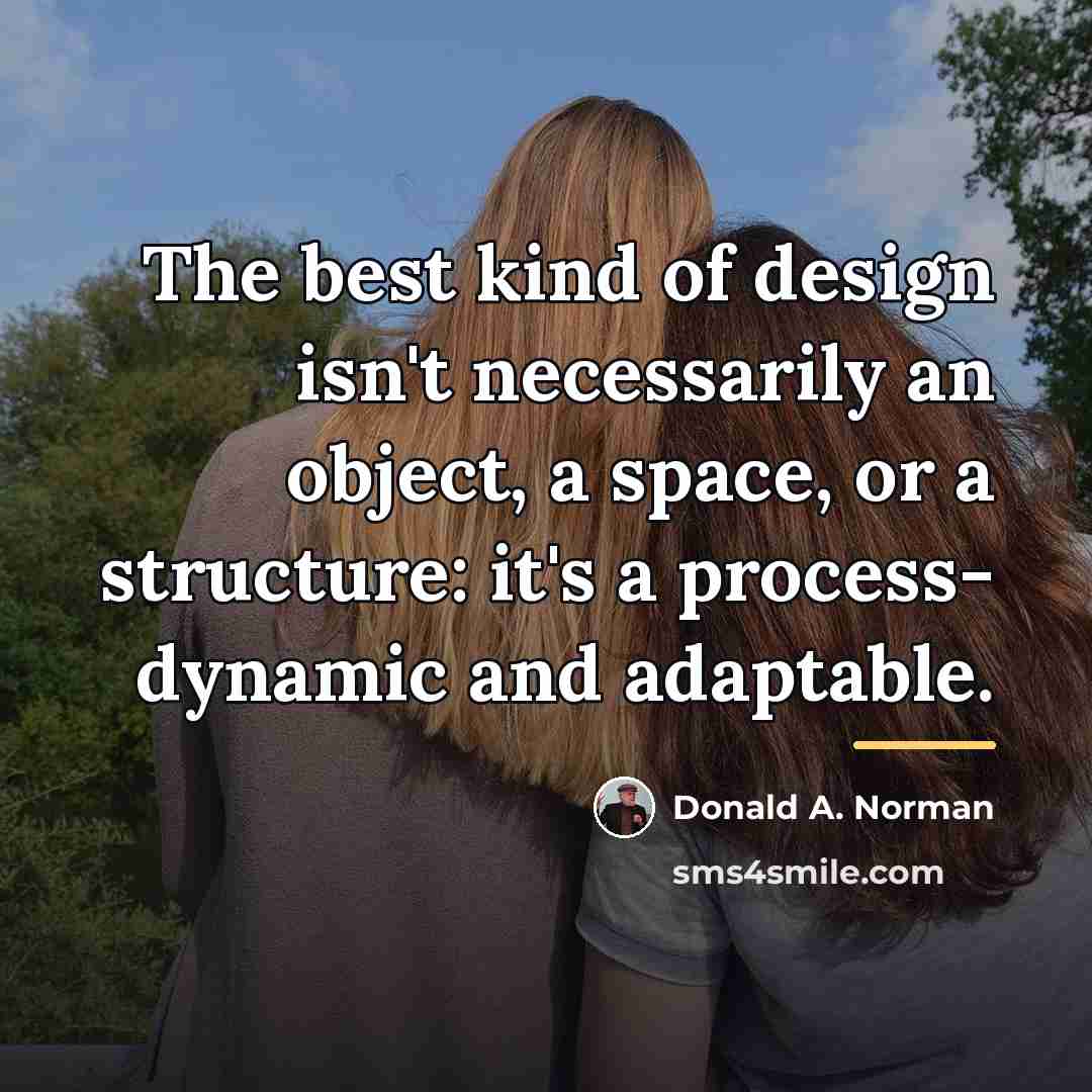 “The best kind of design isn't necessarily an object, a…” quote by Donald A. Norman