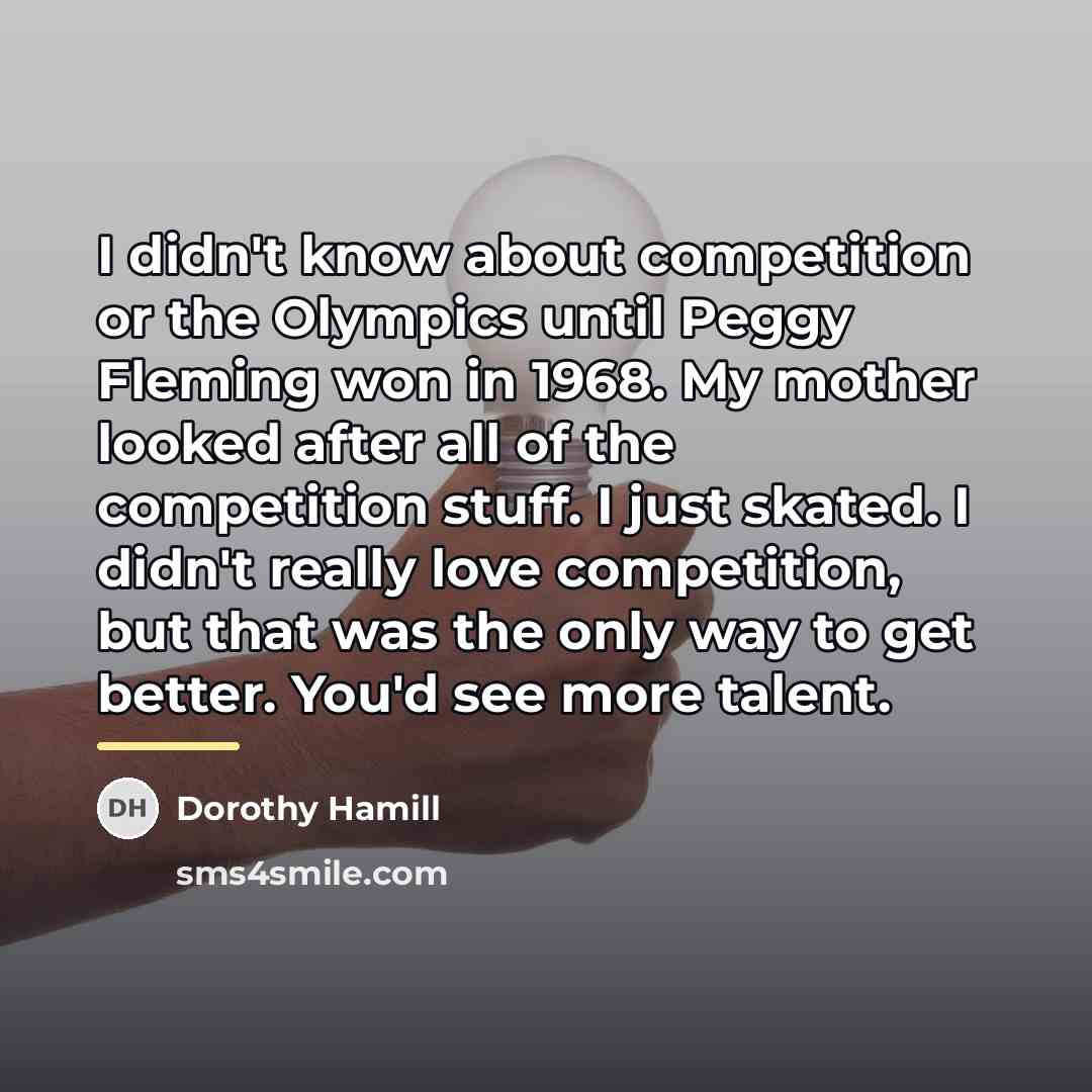 “I didn't know about competition or the Olympics until Peggy…” quote by Dorothy Hamill