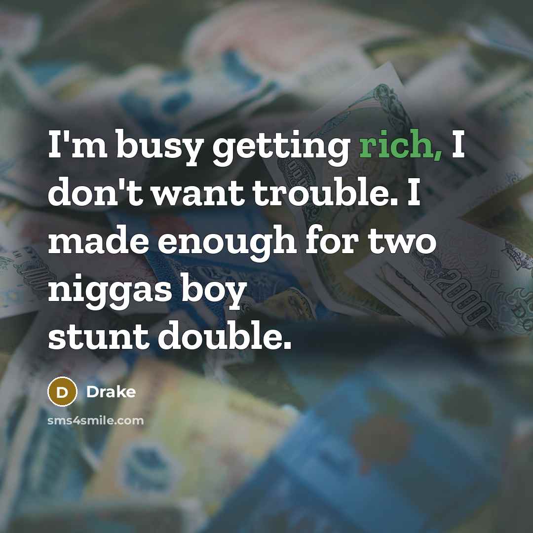 “I'm busy getting rich, I don't want trouble. I made…” quote by Drake