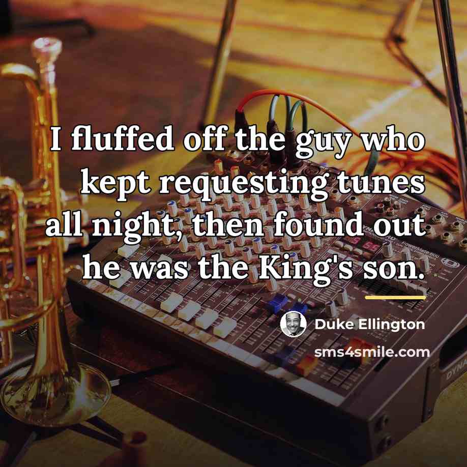 “I fluffed off the guy who kept requesting tunes all…” quote by Duke Ellington