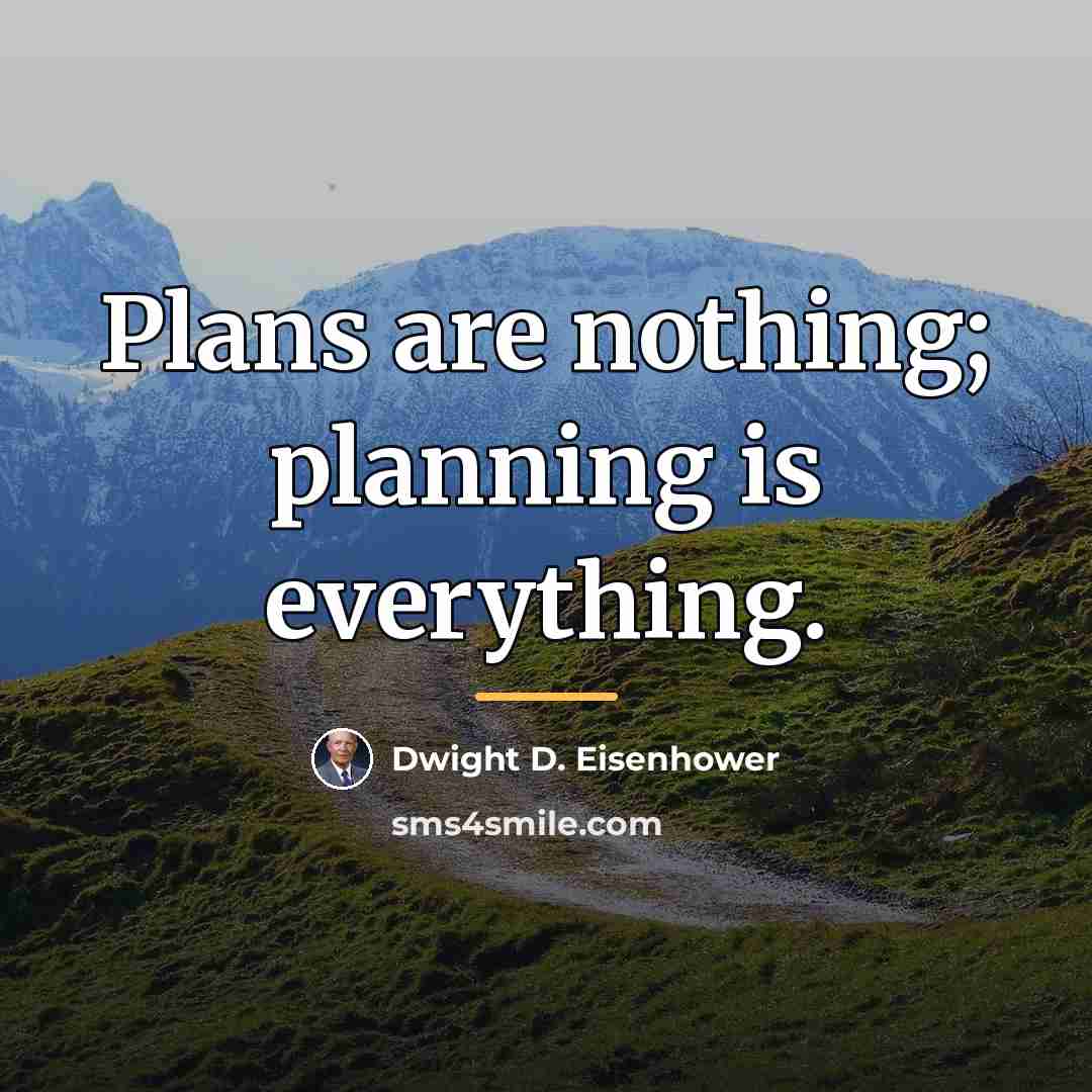 “Plans are nothing; planning is everything.…” quote by Dwight D. Eisenhower