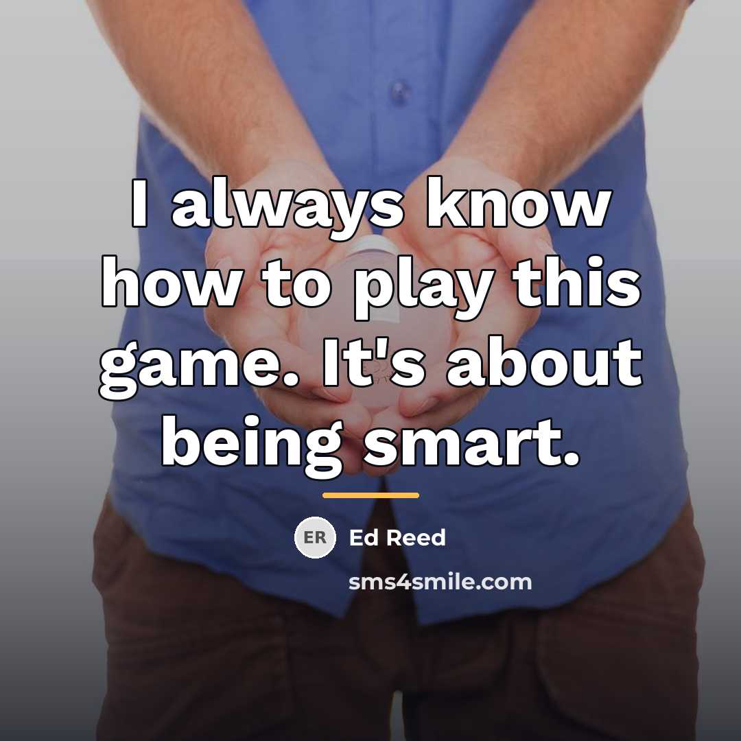 “I always know how to play this game. It's about…” quote by Ed Reed