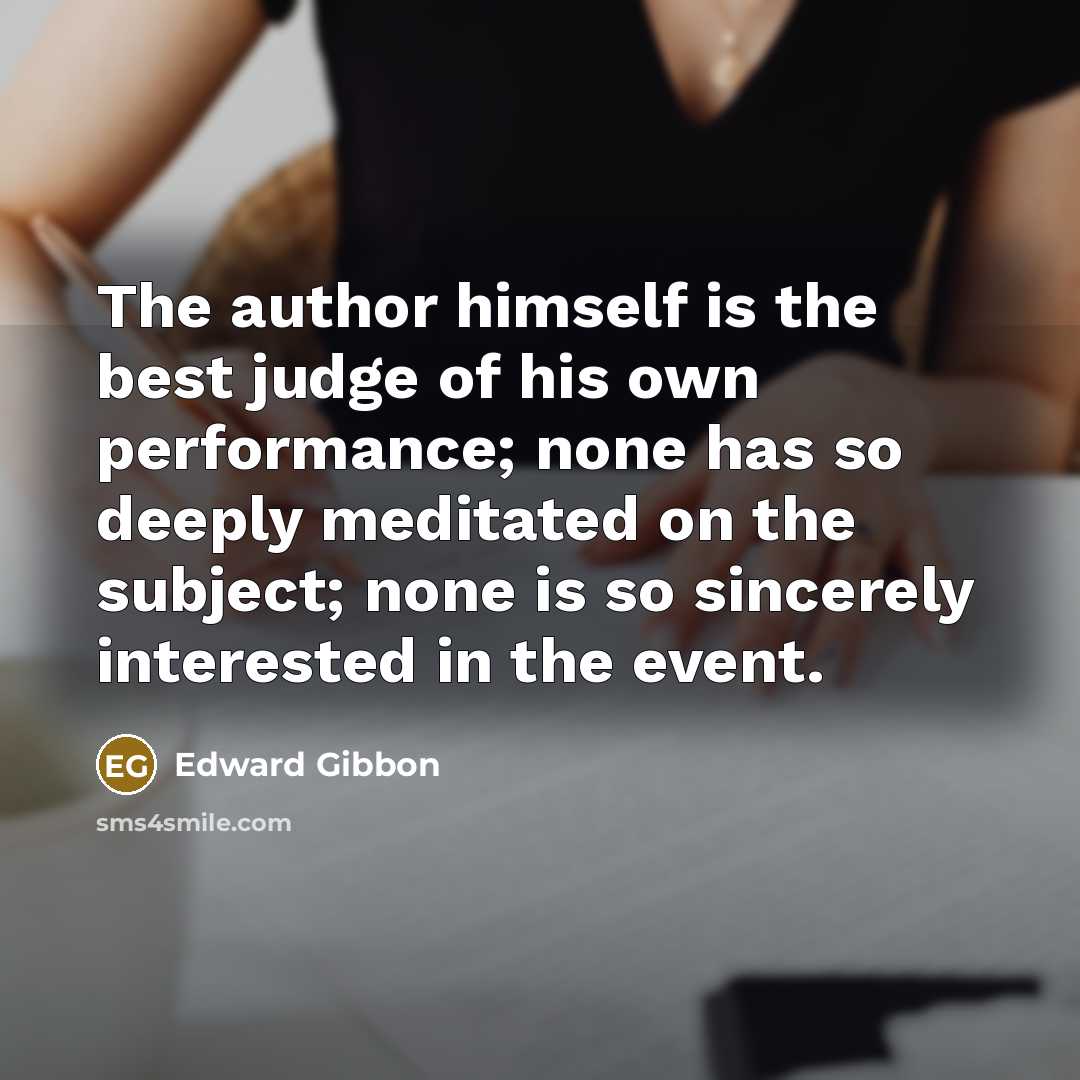 “The author himself is the best judge of his own…” quote by Edward Gibbon