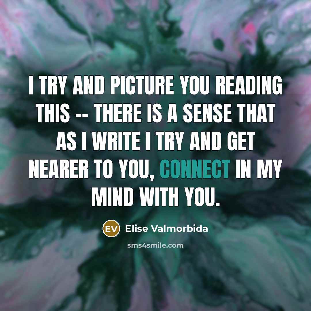 “I try and picture you reading this -- there is…” quote by Elise Valmorbida