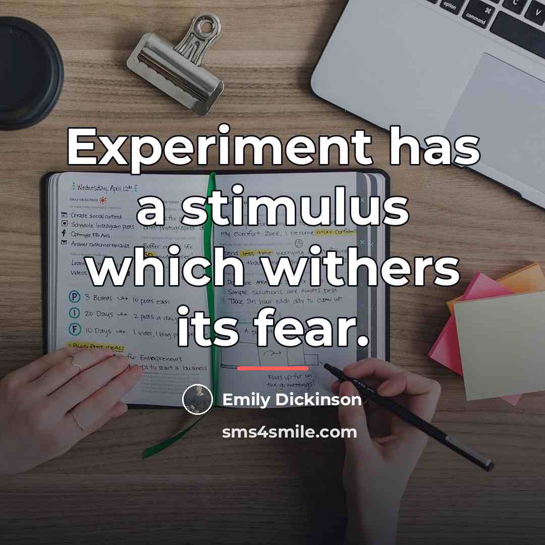 “Experiment has a stimulus which withers its fear.…” quote by Emily Dickinson