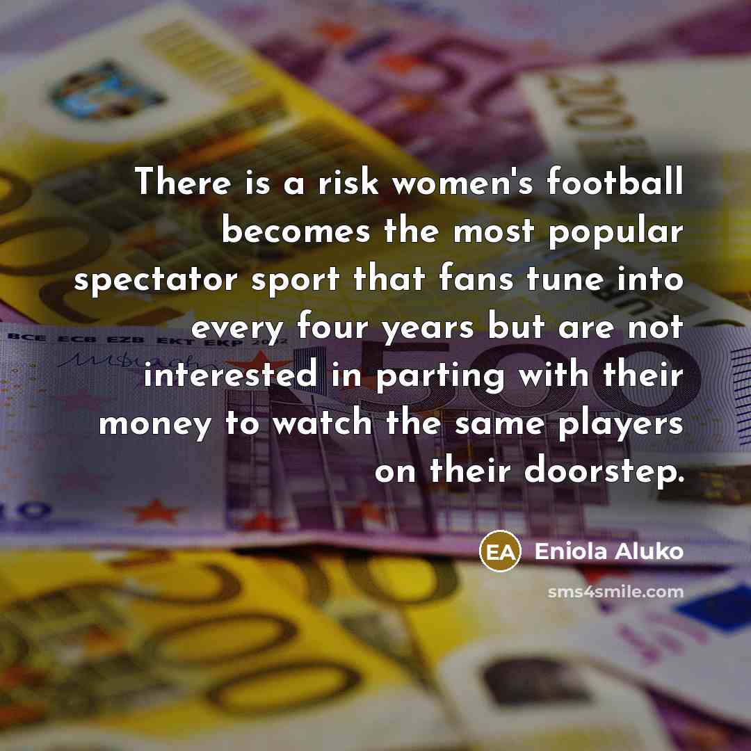 “There is a risk women's football becomes the most popular…” quote by Eniola Aluko