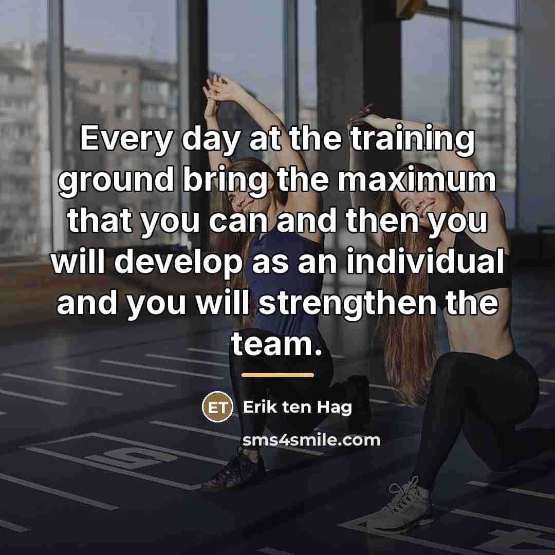 “Every day at the training ground bring the maximum that…” quote by Erik ten Hag