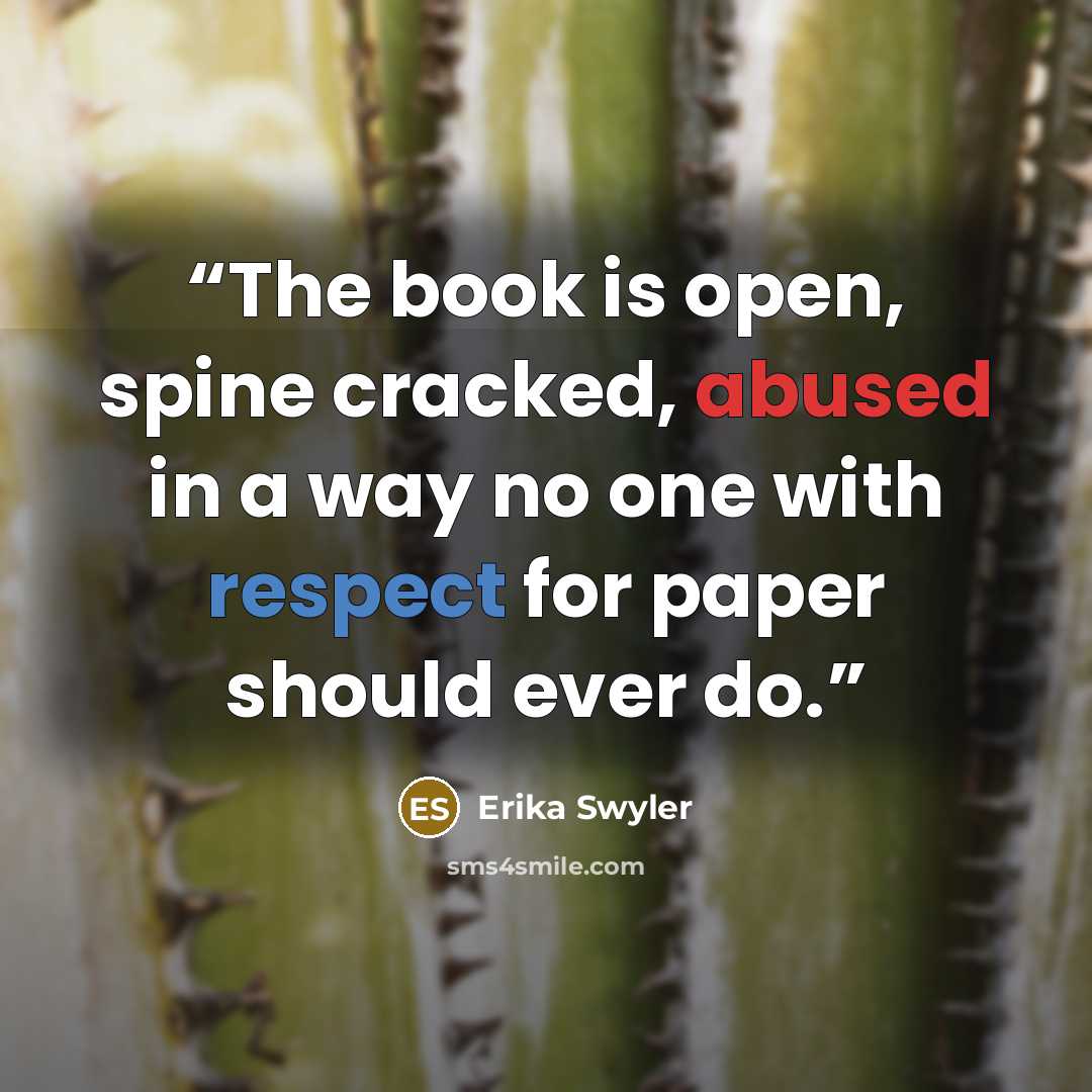 “The book is open, spine cracked, abused in a way no one with respect for paper should ever do.” quote by Erika Swyler