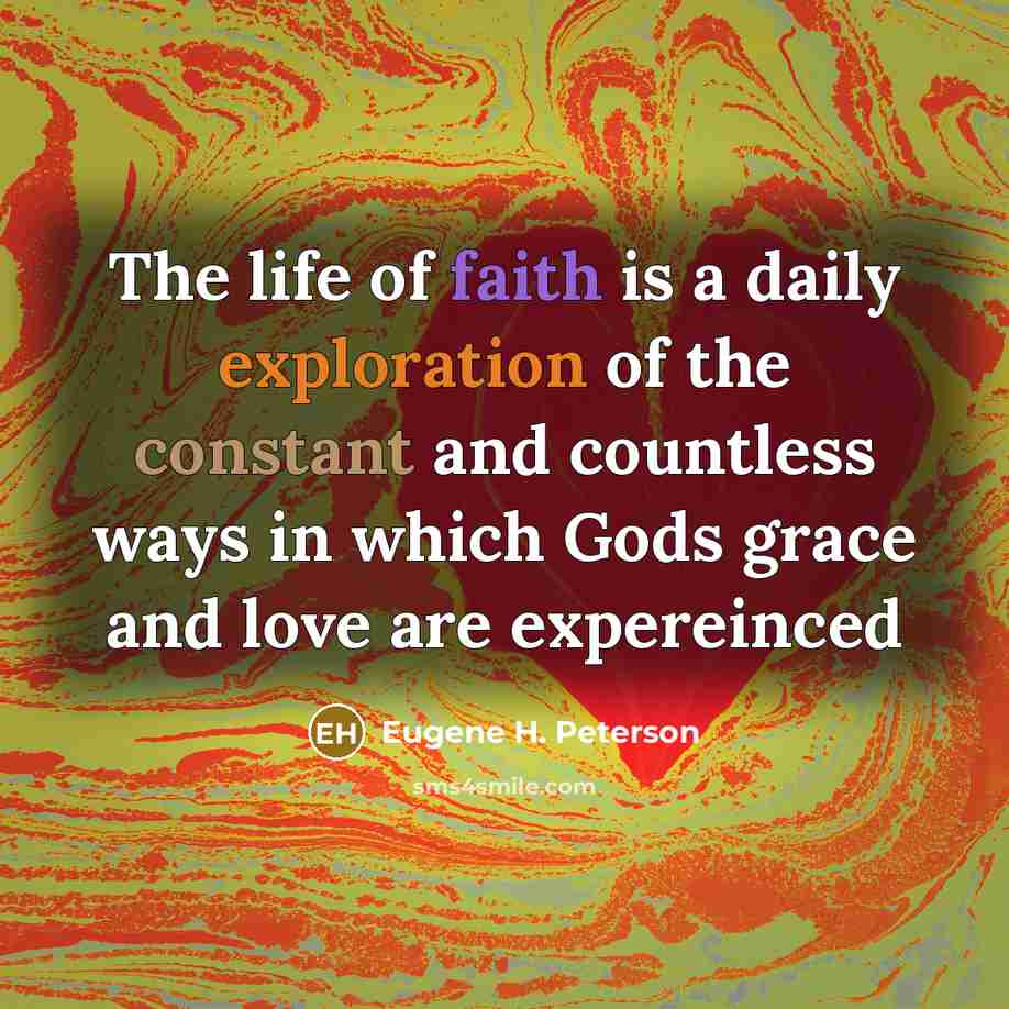 “The life of faith is a daily exploration of the…” quote by Eugene H. Peterson