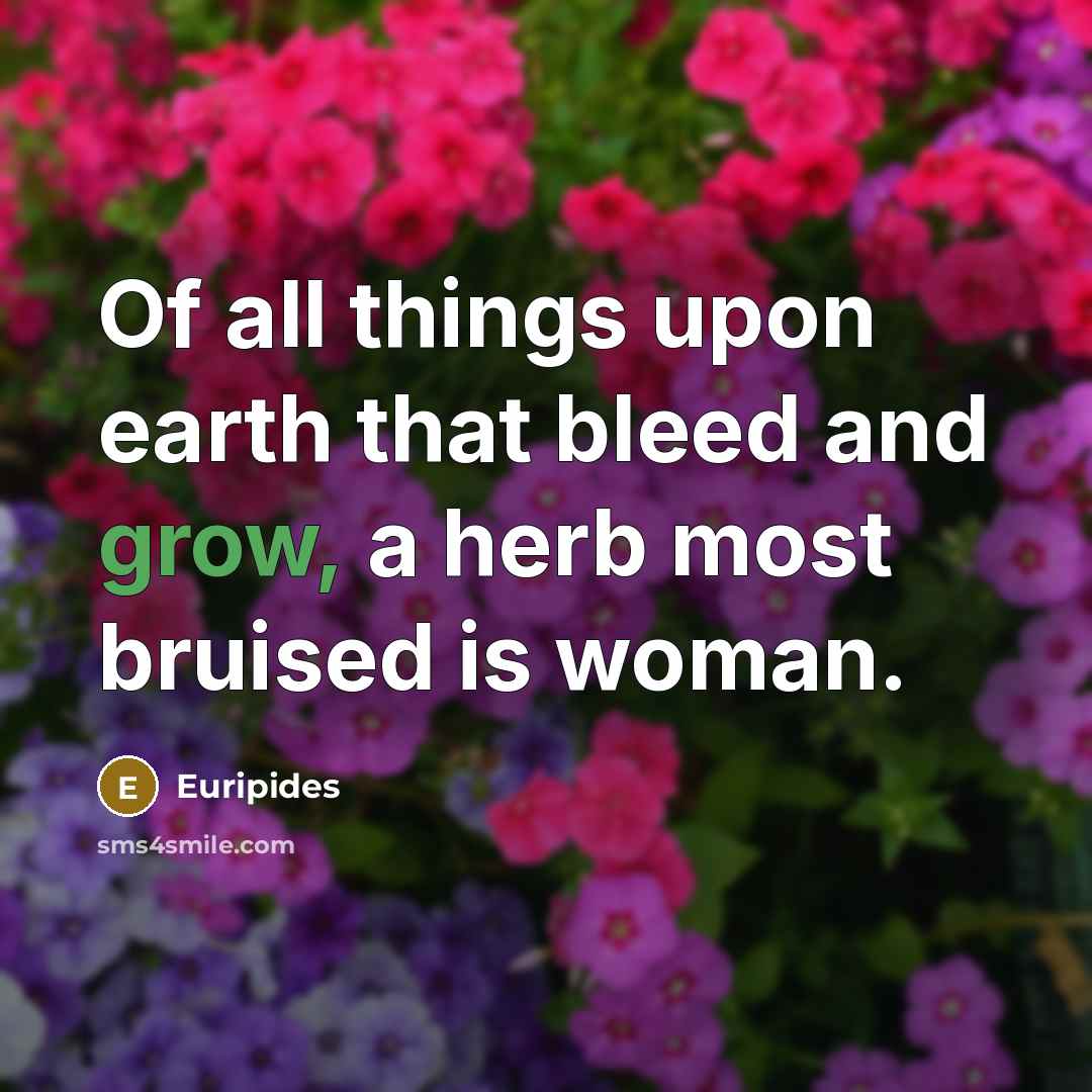 “Of all things upon earth that bleed and grow, a…” quote by Euripides