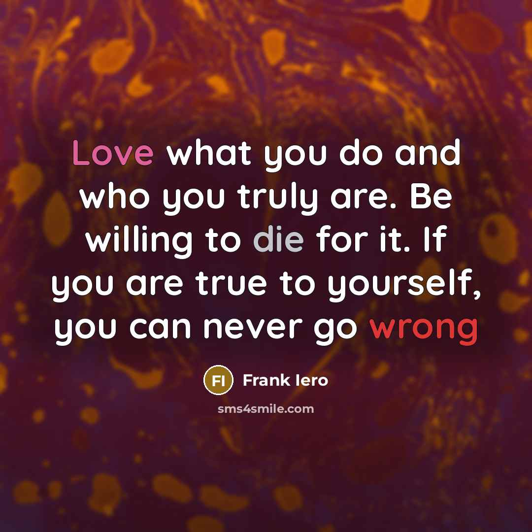 “Love what you do and who you truly are. Be…” quote by Frank Iero