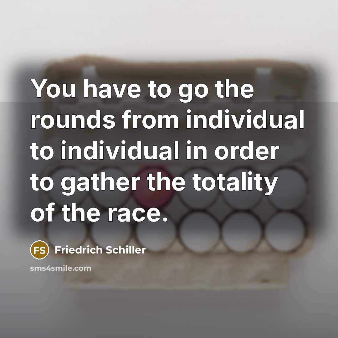 “You have to go the rounds from individual to individual…” quote by Friedrich Schiller