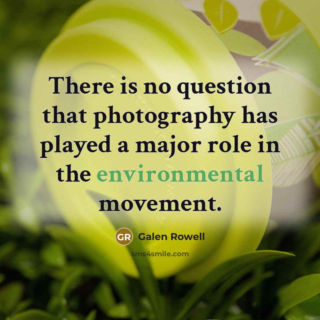 “There is no question that photography has played a major…” quote by Galen Rowell