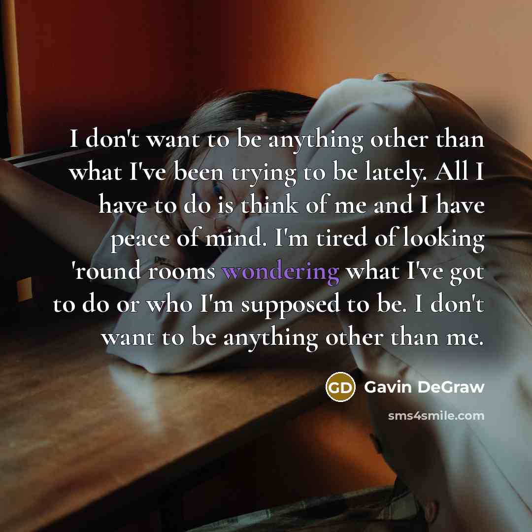 “I don't want to be anything other than what I've…” quote by Gavin DeGraw