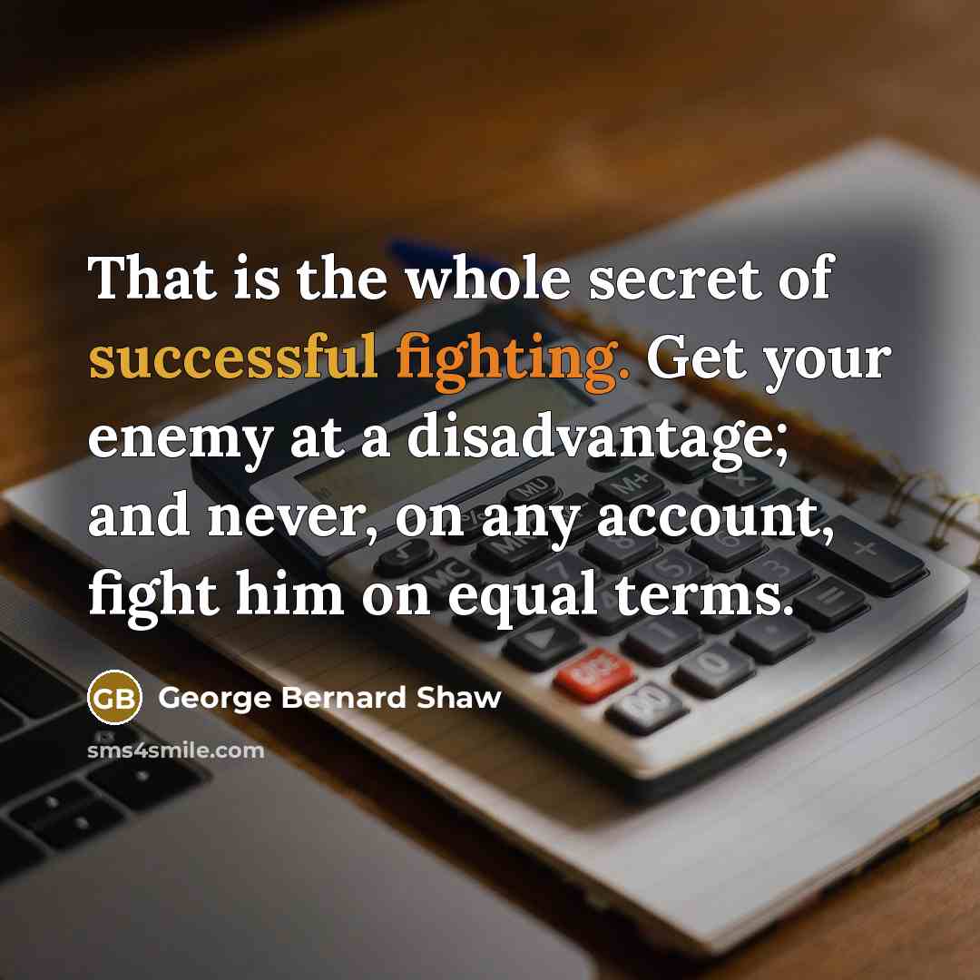 “That is the whole secret of successful fighting. Get your…” quote by George Bernard Shaw
