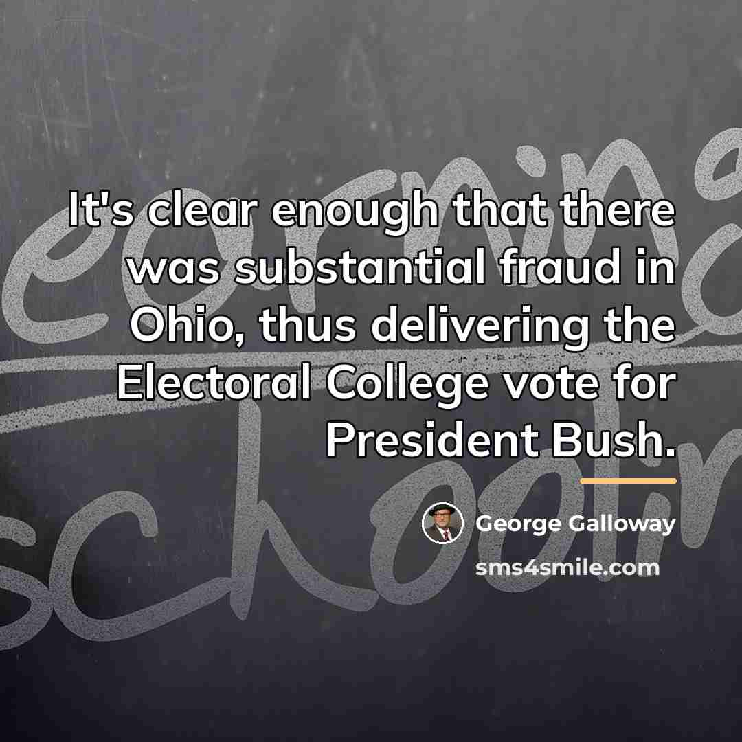 “It's clear enough that there was substantial fraud in Ohio,…” quote by George Galloway