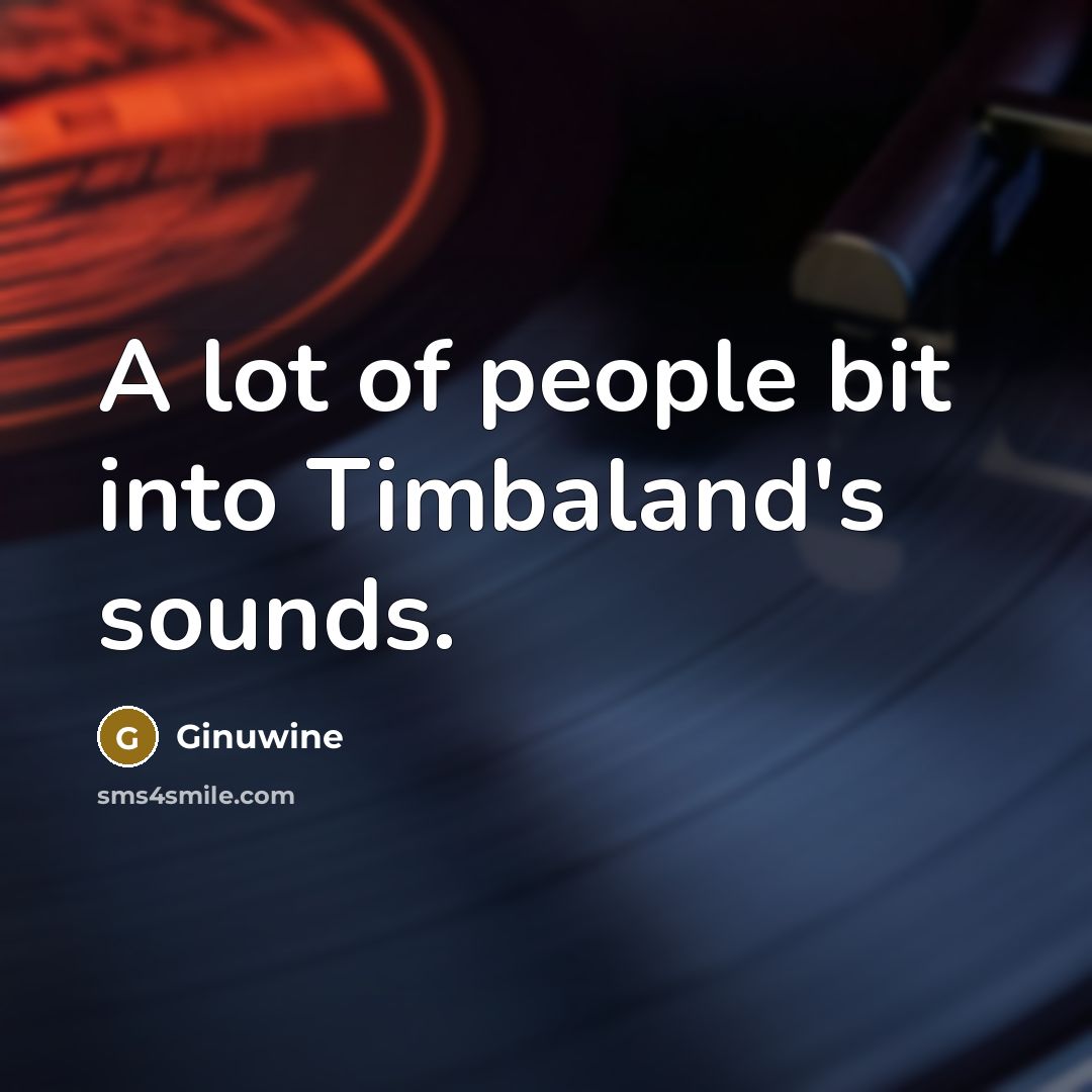 “A lot of people bit into Timbaland's sounds.…” quote by Ginuwine