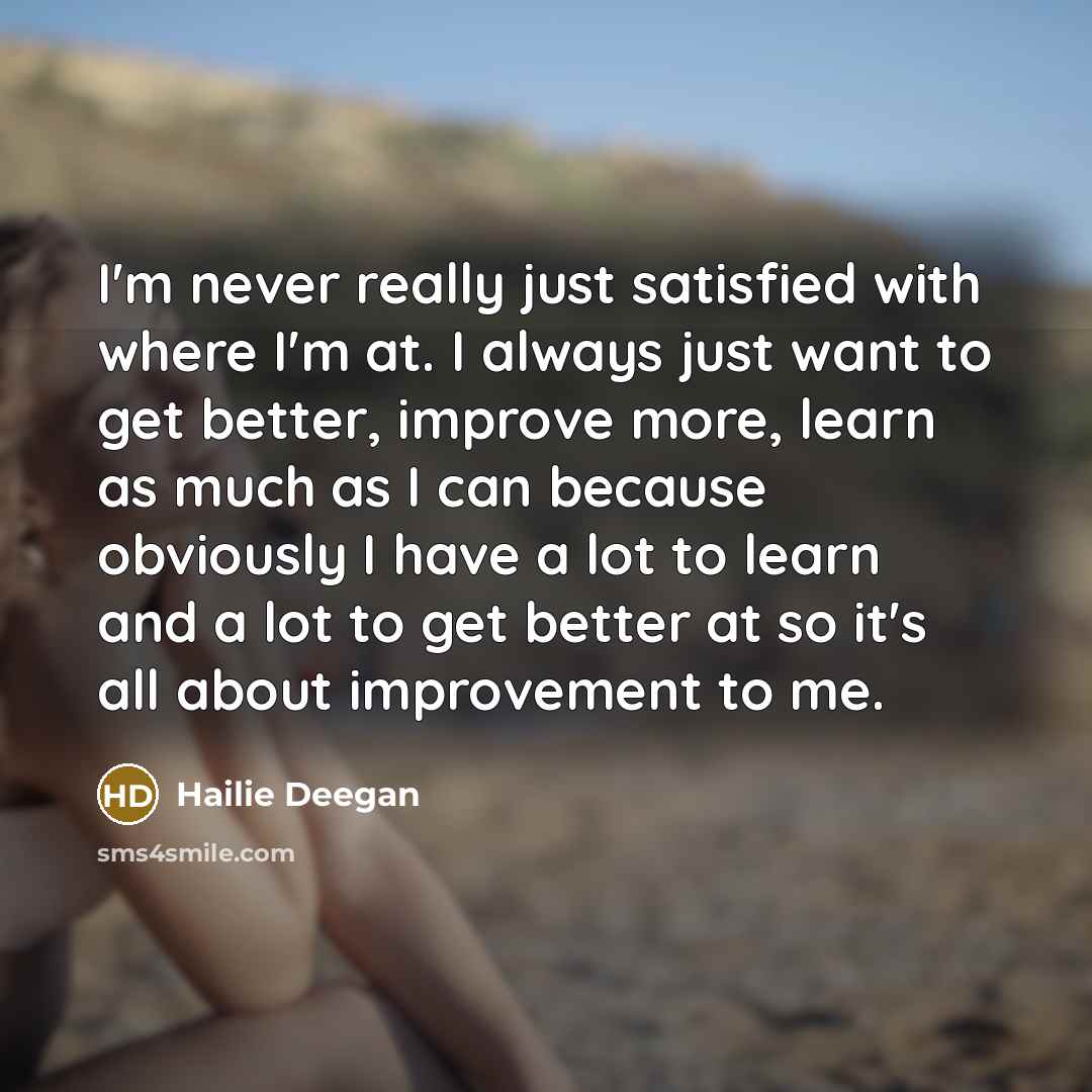 “I'm never really just satisfied with where I'm at. I…” quote by Hailie Deegan