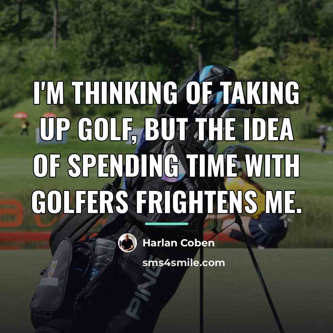 “I'm thinking of taking up golf, but the idea of…” quote by Harlan Coben