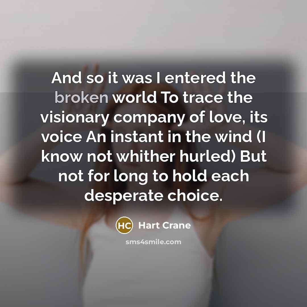 “And so it was I entered the broken world To…” quote by Hart Crane
