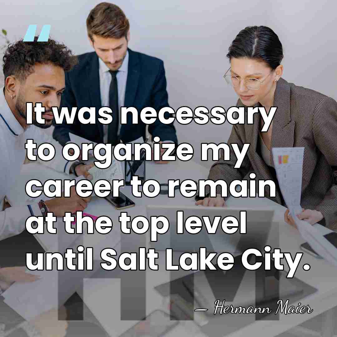 It was necessary to organize my career to remain at the top&hellip; - Hermann Maier