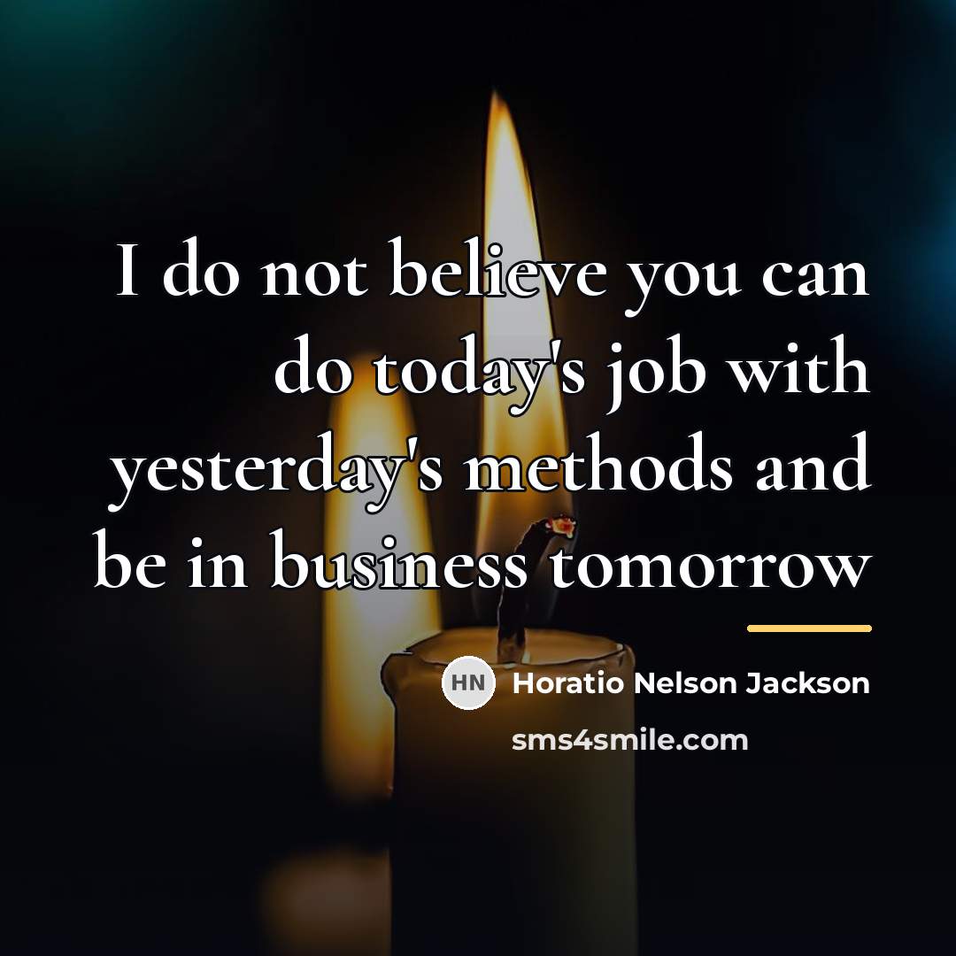 “I do not believe you can do today's job with…” quote by Horatio Nelson Jackson