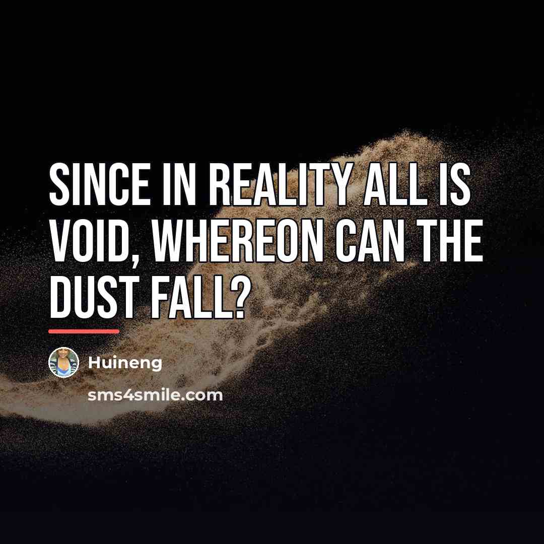 “Since in reality all is void, Whereon can the dust…” quote by Huineng