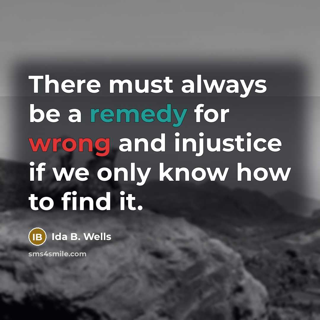 “There must always be a remedy for wrong and injustice…” quote by Ida B. Wells