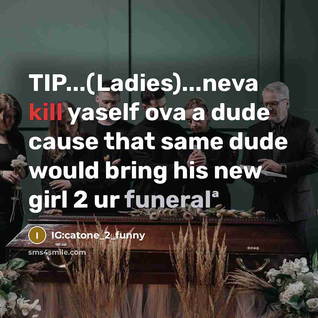 “TIP...(Ladies)...neva kill yaself ova a dude cause that same dude…” quote by IG:catone_2_funny