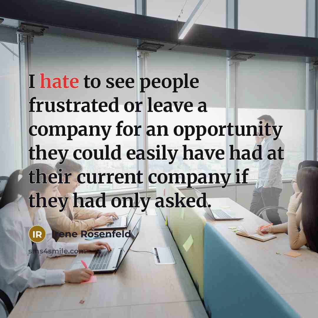 “I hate to see people frustrated or leave a company…” quote by Irene Rosenfeld