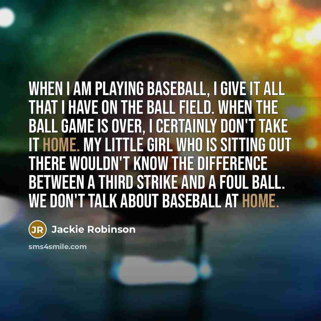 “When I am playing baseball, I give it all that…” quote by Jackie Robinson