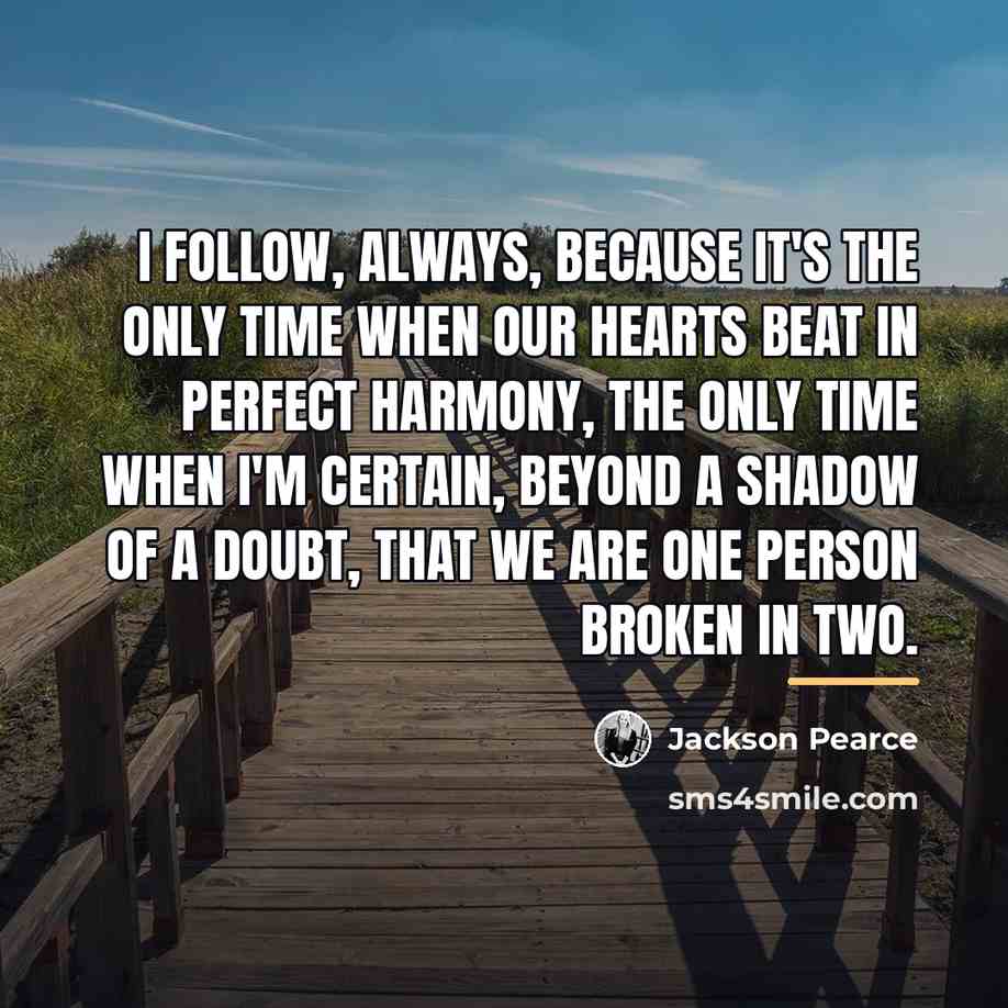 “I follow, always, because it's the only time when our…” quote by Jackson Pearce