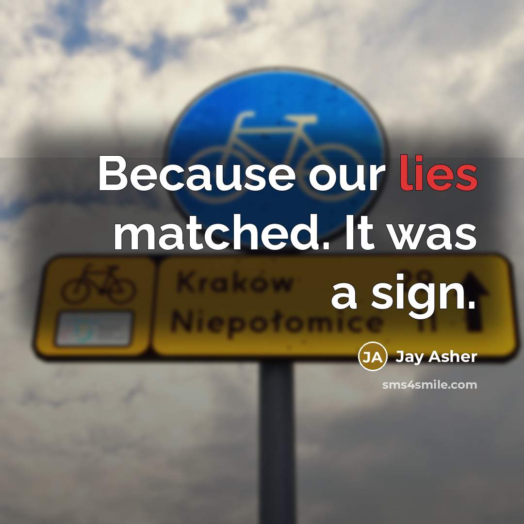 “Because our lies matched. It was a sign.…” quote by Jay Asher